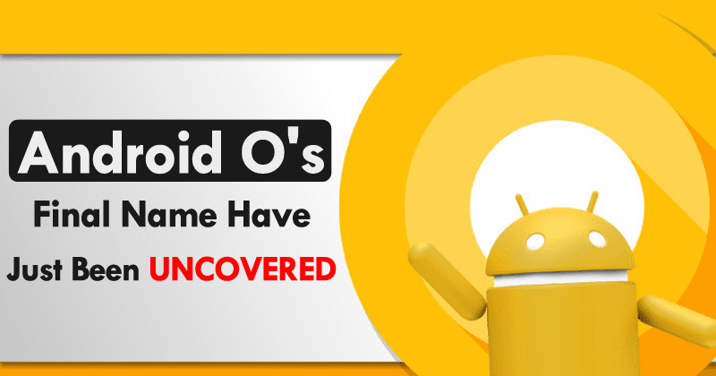 Android O's Final Name Have Just Been Uncovered