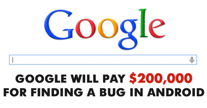 Google Will Pay $200,000 For Finding A Bug In Android OS