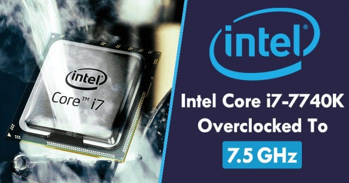 Intel Core i7-7740K Breaks Records With 7.5GHz Overclock