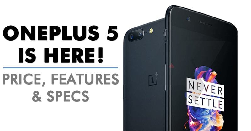 OnePlus 5 Launched With 8GB RAM, Snapdragon 835, 128GB Internal