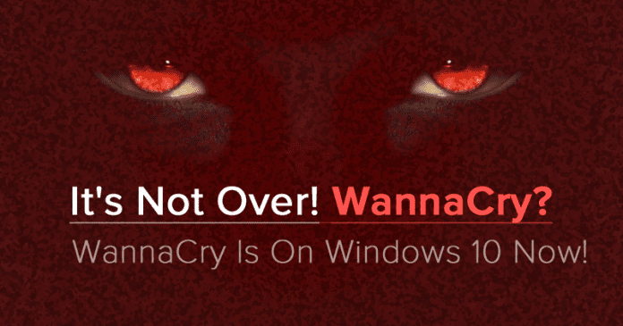 WannaCry Ransomware Is On Windows 10 Now!