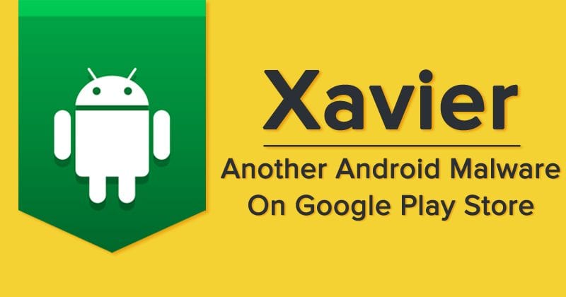 Xavier Malware Found In Over 800 Android Apps On Google Play Store