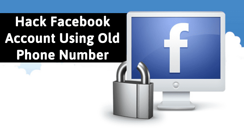 Here's How To Hack Facebook Account Using Old Phone Number