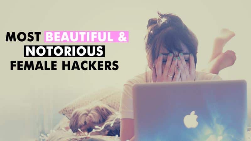 Meet The World's 10 Most Beautiful & Notorious Female Hackers