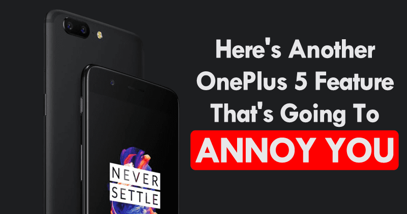 Here's Another OnePlus 5 Feature That's Going To Annoy You