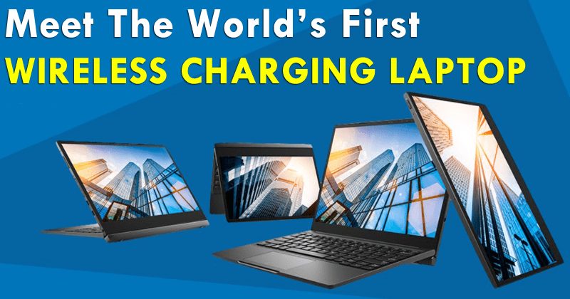 Meet The World’s First Wireless Charging Laptop