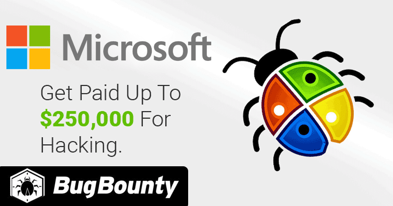 Microsoft Is Paying Up To $250,000 With Its New Bug Bounty Program