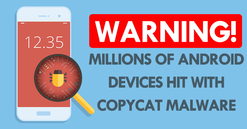 WARNING! Millions Of Android Devices Hit With CopyCat Malware