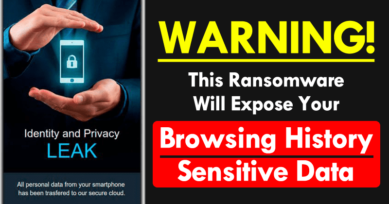 WARNING! This Ransomware Will Expose Your Browsing History & Sensitive Data