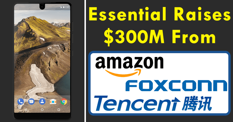 Andy Rubin's Essential Raises $300M From Amazon, Foxconn, Tencent