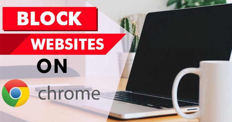 How To Block Certain Websites In Google Chrome