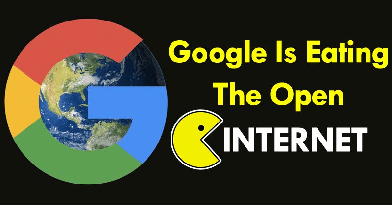 Google Is Eating The Open Internet