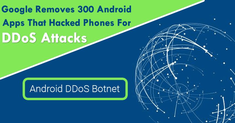 Google Removes 300 Android Apps That Hacked Phones For DDoS Attacks