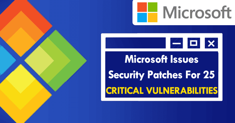 Microsoft Issues Security Patches For 25 Critical Vulnerabilities