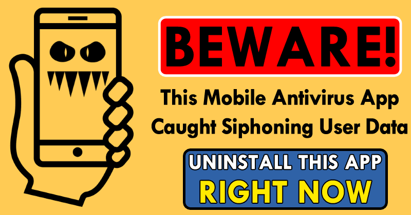 Beware! This Mobile Antivirus App Caught Siphoning User Data