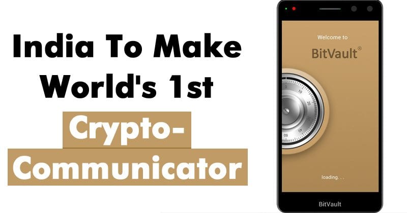 India Is About To Make World's 1st Crypto-Communicator