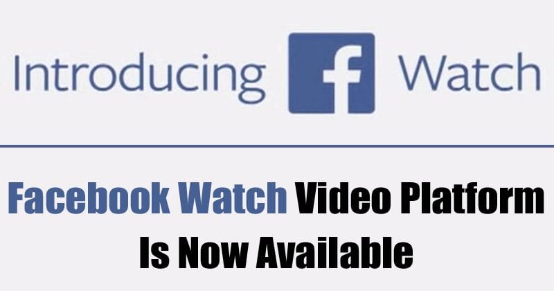 Facebook Watch Video Platform Is Now Available Right Across The US