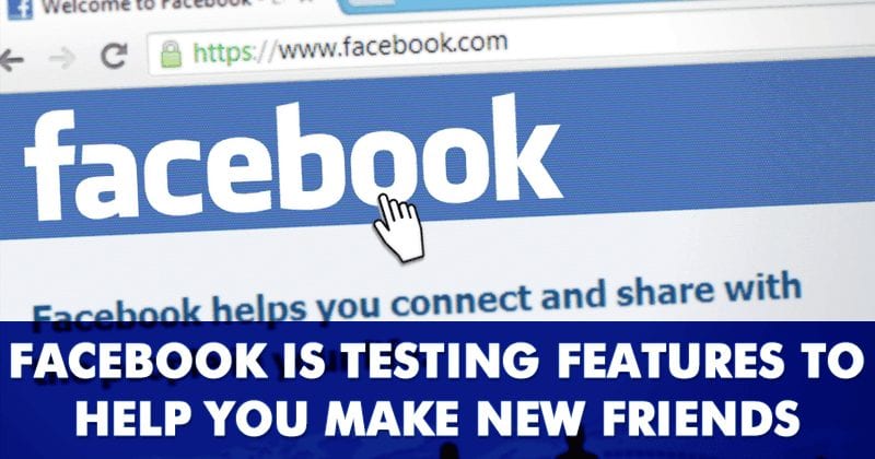 Facebook Is Testing A New Feature To Help You Make New Friends