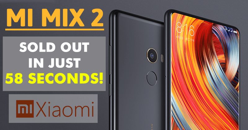 Xiaomi Mi MIX 2 Sold Out In Just 58 Seconds!