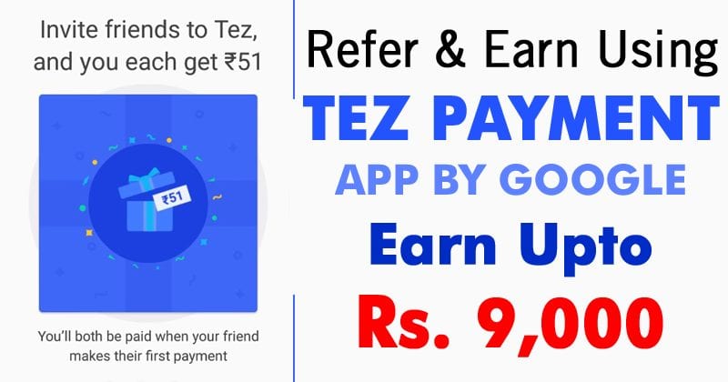 How To Earn Money From Tez Payments App: Refer & Earn Rs. 9000