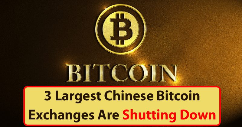 Three Biggest Chinese Bitcoin Exchanges Are Shutting Down