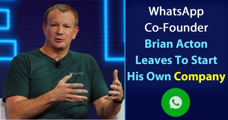WhatsApp Co-Founder Brian Acton Leaves To Start His Own Company
