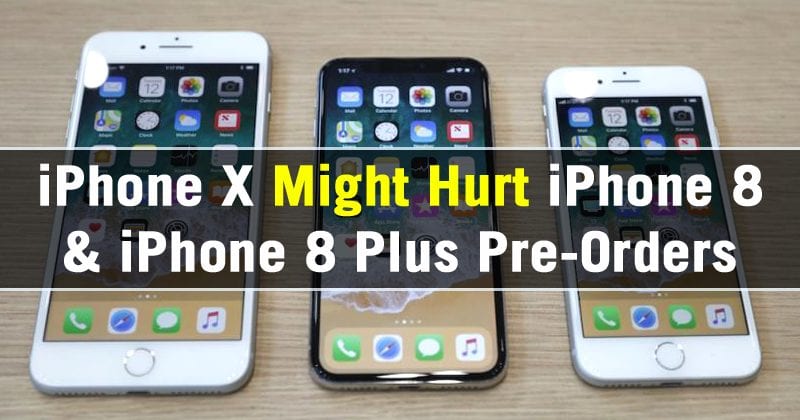 iPhone X Might Hurt iPhone 8 & iPhone 8 Plus Pre-Orders