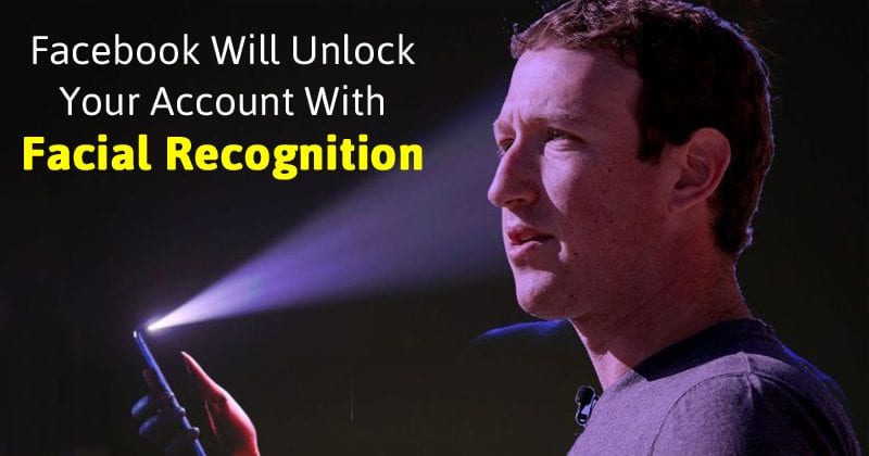 Facebook Will Unlock Your Account With Facial Recognition