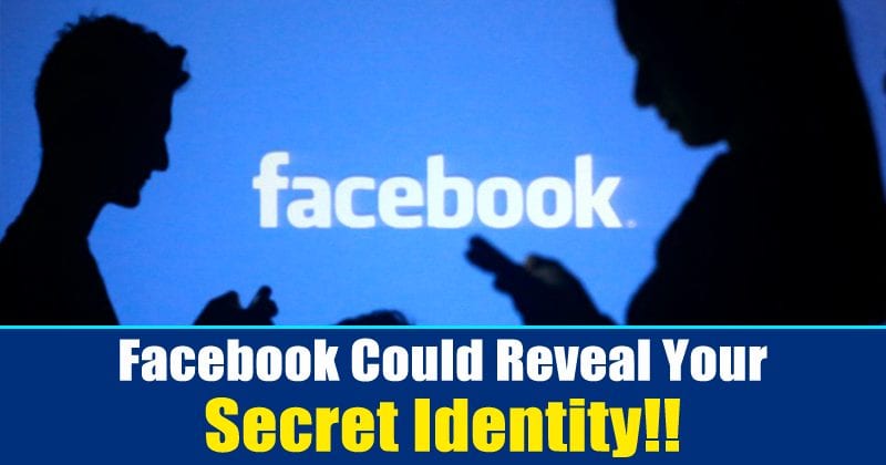 Users, Beware! Facebook Could Reveal Your Secret Identity