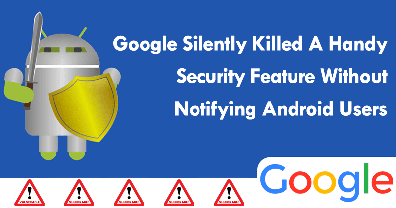Google Silently Killed A Handy Security Feature Without Notifying Android Users