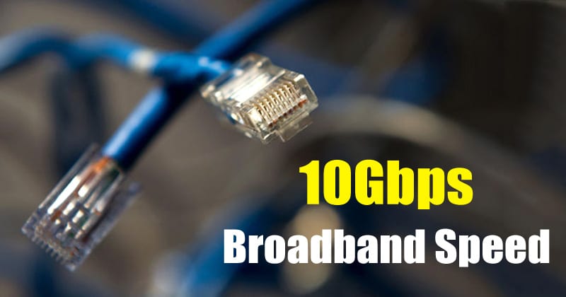 This New Technology Will Give You 10Gbps Broadband Speed At Home