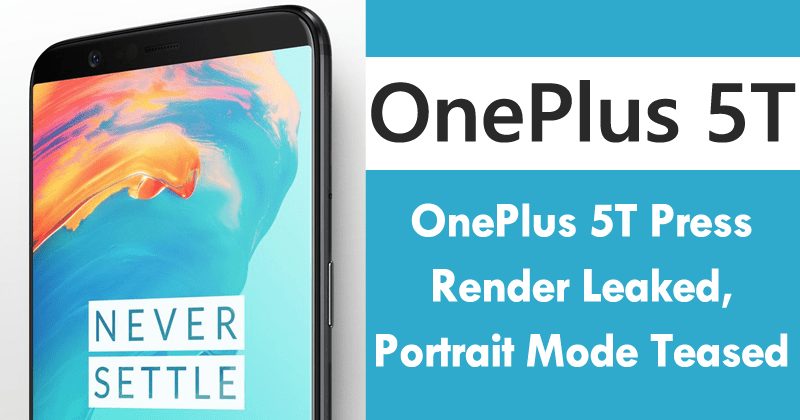 OnePlus 5T Press Render Leaked, Portrait Mode Teased