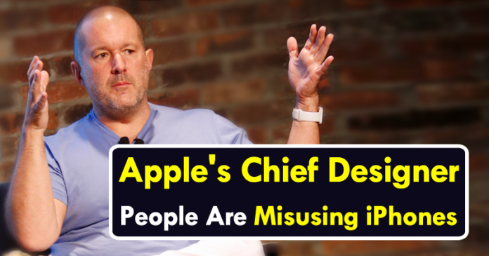Appleâ€™s Chief Designer: People Are â€˜Misusingâ€™ iPhones