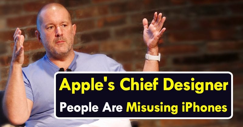 Apple's Chief Designer: People Are 'Misusing' iPhones