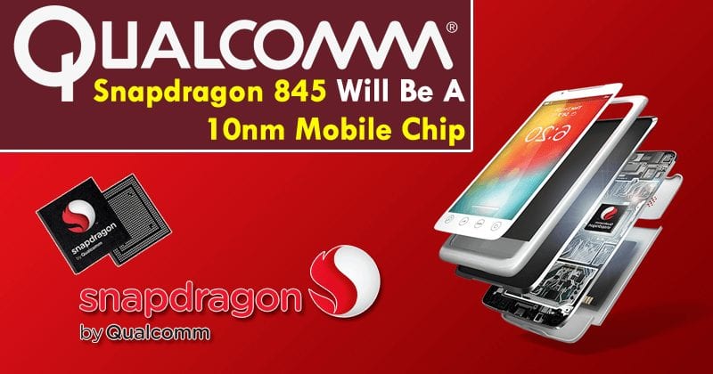 Qualcomm s Snapdragon 845 Will Be A 10nm Mobile Chip - 32