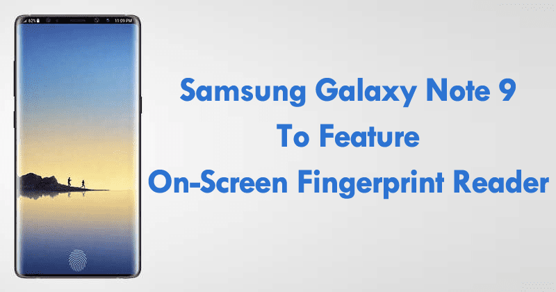 Samsung Galaxy Note 9 To Feature On-Screen Fingerprint Reader