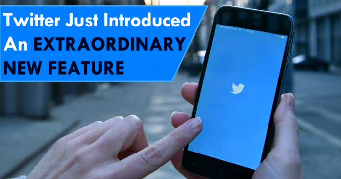 Twitter Just Introduced An Extraordinary New Feature