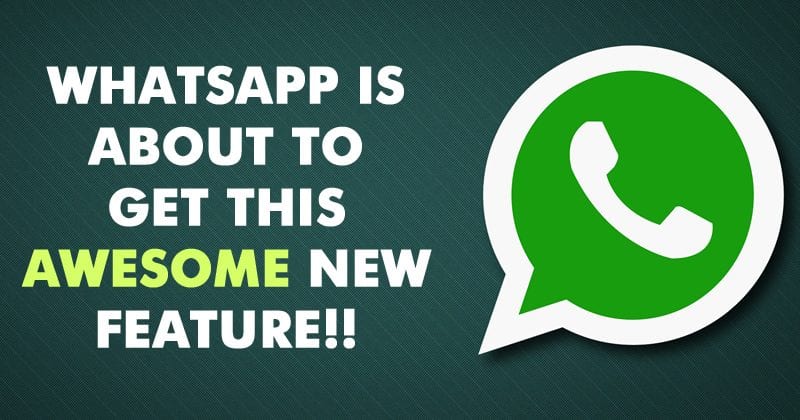 WhatsApp For Android Is About To Get This Awesome New Feature