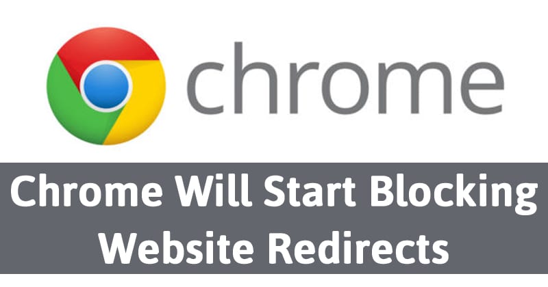 Finally, Google Chrome Will Start Blocking Website Redirects
