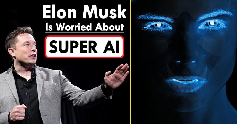 Elon Musk Is Worried About The Unregulated & Self-Learning Super AI