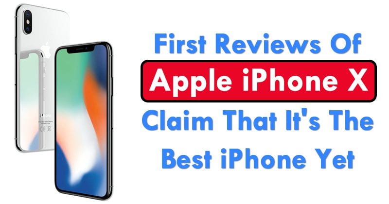 First Reviews Of Apple iPhone X Claim That It's The Best iPhone Yet