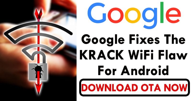 Google Fixes The KRACK WiFi Flaw For Android, Download OTA Now
