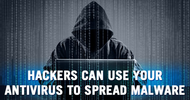 Hackers Can Use Your Antivirus To Spread Malware
