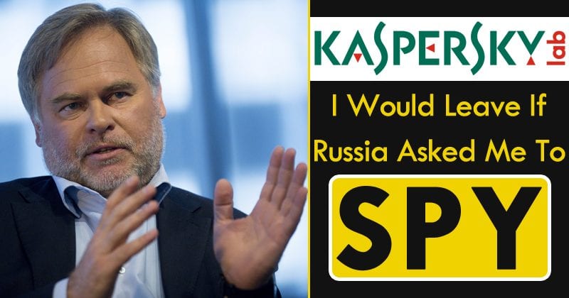 Kaspersky CEO: I Would Leave If Russia Asked Me To SPY