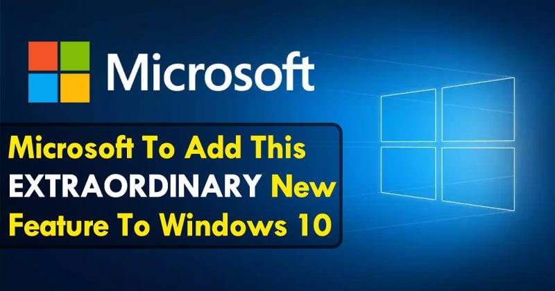 Microsoft Akan Menambahkan Fitur Baru Yang Luar Biasa Ini ke Windows 10