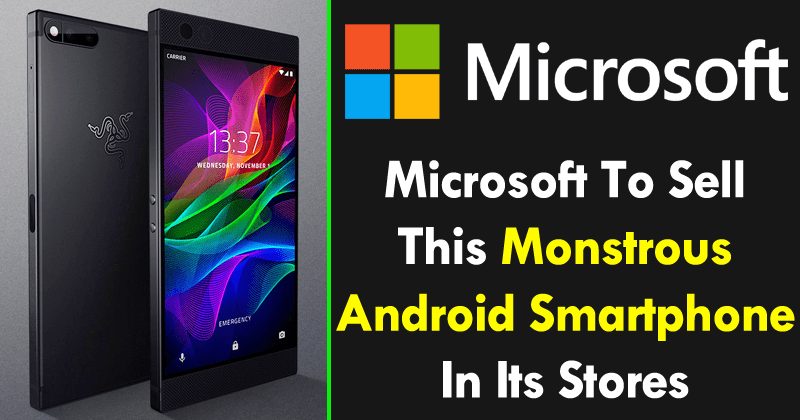 Microsoft To Sell This Monstrous Android Smartphone In Its Stores