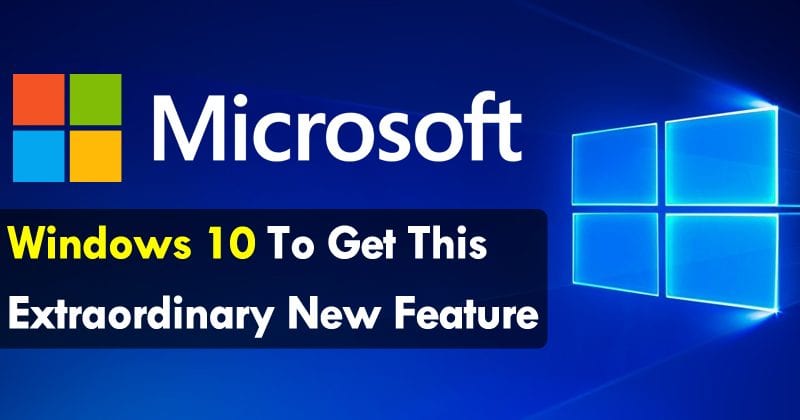 Microsoft Windows 10 To Get This Extraordinary New Feature