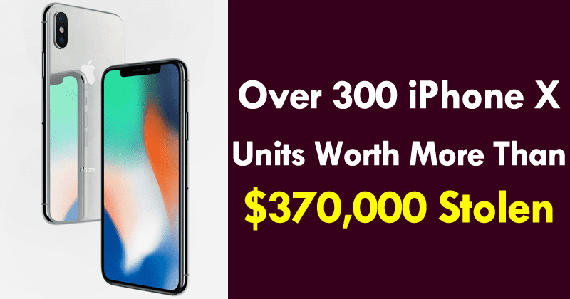 OMG! Over 300 iPhone X Units Worth More Than $370,000 Stolen From Near Apple Store