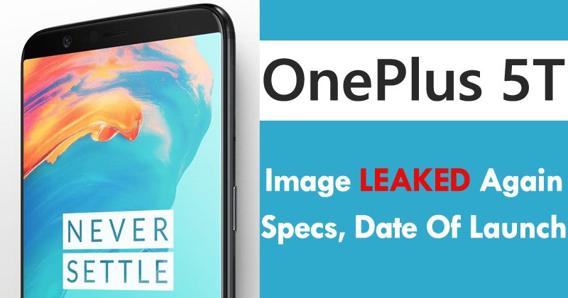 OnePlus 5T Image Leaked Again, Specs, Date Of Launch