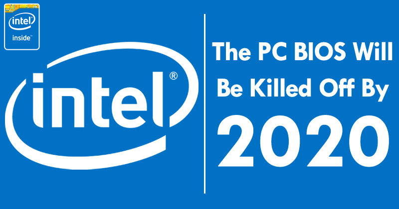 Intel: The PC BIOS Will Be Killed Off By 2020